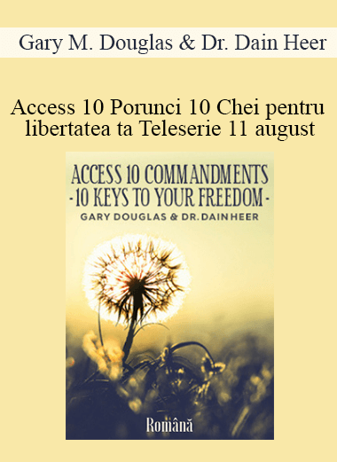 Gary M. Douglas & Dr. Dain Heer - Access 10 Porunci 10 Chei pentru libertatea ta Teleserie 11 august (Access 10 Commandments - Romanian)