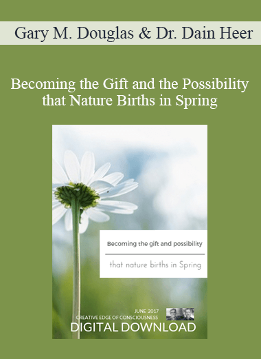 Gary M. Douglas & Dr. Dain Heer - Becoming the Gift and the Possibility that Nature Births in Spring Jun-17 Telecall