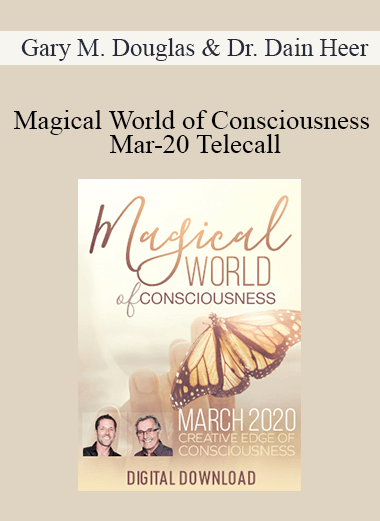 Gary M. Douglas & Dr. Dain Heer - Magical World of Consciousness Mar-20 Telecall