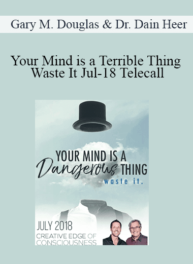 Gary M. Douglas & Dr. Dain Heer - Your Mind is a Terrible Thing Waste It Jul-18 Telecall