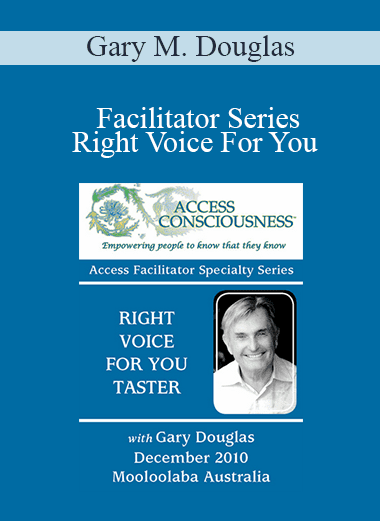 Gary M. Douglas - Facilitator Series - Right Voice For You