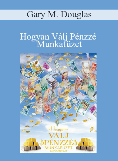 Gary M. Douglas - Hogyan Válj Pénzzé Munkafüzet (How to Become Money Workbook - Hungarian Version)