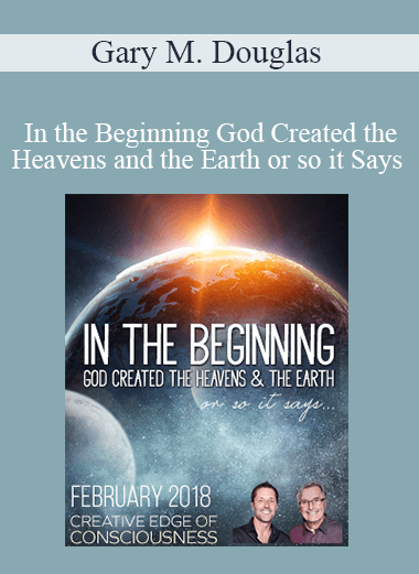 Gary M. Douglas - In the Beginning God Created the Heavens and the Earth or so it Says Feb-18 Telecall