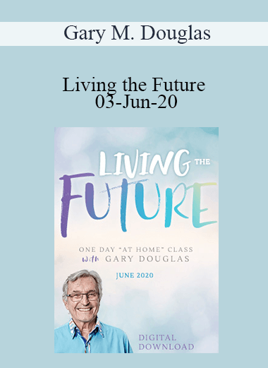 Gary M. Douglas - Living the Future 03-Jun-20