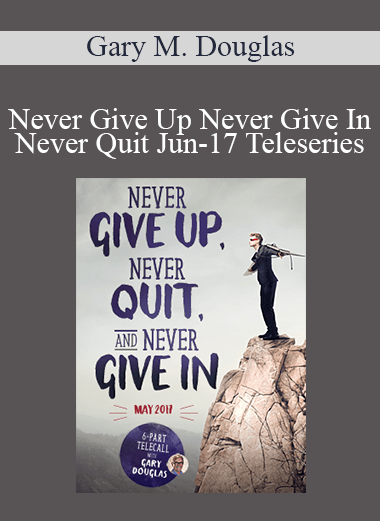 Gary M. Douglas - Never Give Up Never Give In Never Quit Jun-17 Teleseries