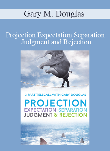 Gary M. Douglas - Projection Expectation Separation Judgment and Rejection Jul-15 Teleseries