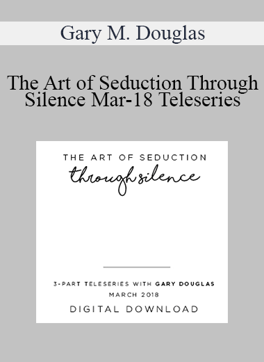 Gary M. Douglas - The Art of Seduction Through Silence Mar-18 Teleseries