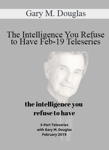 Gary M. Douglas - The Intelligence You Refuse to Have Feb-19 Teleseries