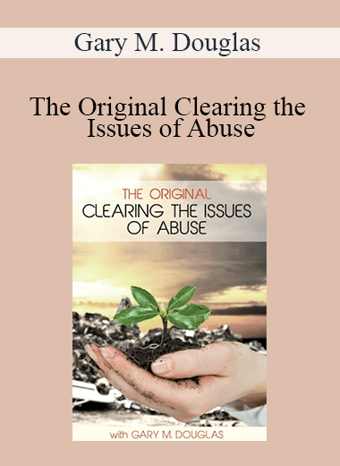 Gary M. Douglas - The Original Clearing the Issues of Abuse