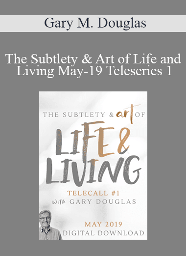 Gary M. Douglas - The Subtlety & Art of Life and Living May-19 Teleseries 1