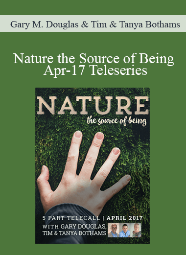 Gary M. Douglas & Tim & Tanya Bothams - Nature the Source of Being Apr-17 Teleseries