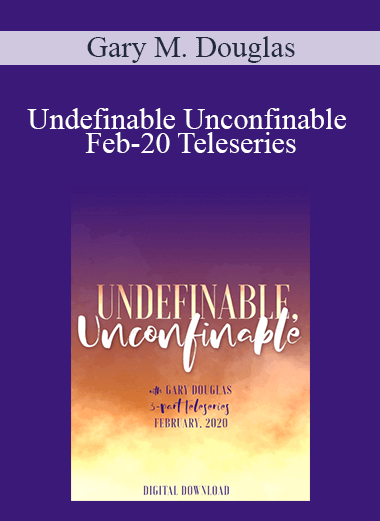 Gary M. Douglas - Undefinable Unconfinable Feb-20 Teleseries