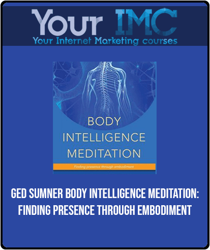 [Download Now] Ged Sumner - Body Intelligence Meditation: Finding Presence Through Embodiment