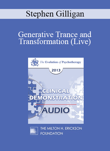 [Audio Download] EP13 Clinical Demonstration 07 - Generative Trance and Transformation (Live) - Stephen Gilligan