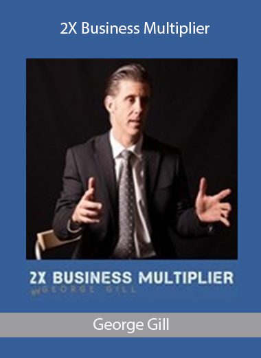 2X Business Multiplier - George Gill