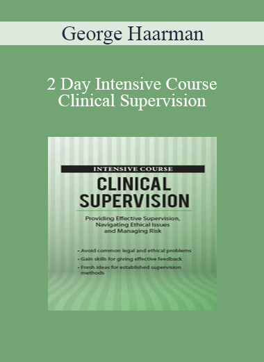 George Haarman - 2 Day Intensive Course: Clinical Supervision: Providing Effective Supervision