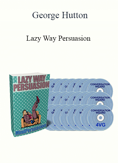 George Hutton - Lazy Way Persuasion