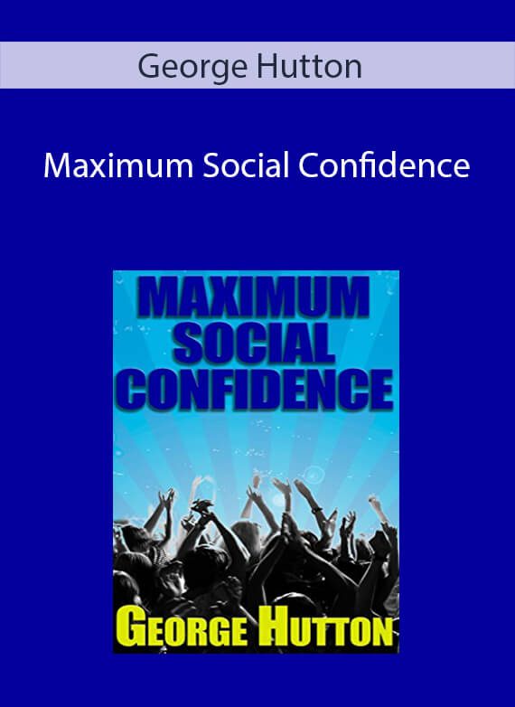 George Hutton - Maximum Social Confidence