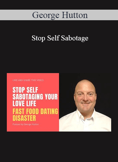 [Download Now] George Hutton - Stop Self Sabotage