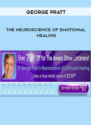 [Download Now] George Pratt – The Neuroscience of Emotional Healing