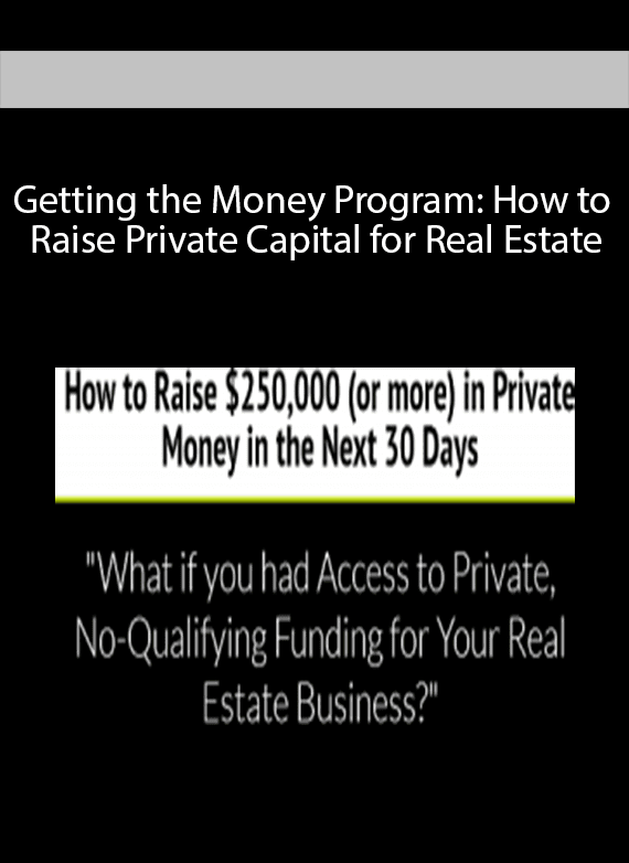 Getting the Money Program: How to Raise Private Capital for Real Estate