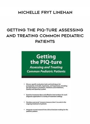 [Download Now] Getting the PIQ-ture Assessing and Treating Common Pediatric Patients – Michelle Fryt Linehan