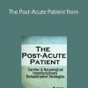 Gilbert & Susan Fralick-Ball – The Post-Acute Patient from