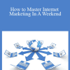 Greg Jeffries - How to Master Internet Marketing In A Weekend