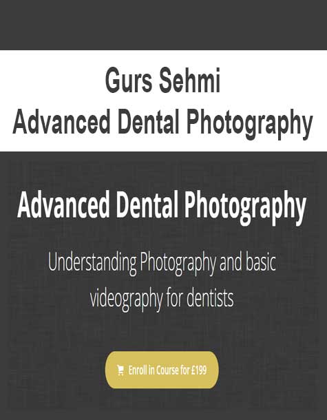 [Download Now] Gurs Sehmi - Advanced Dental Photography