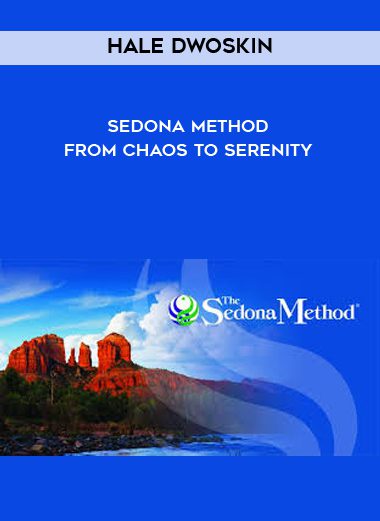 Hale Dwoskin - Sedona Method - From Chaos To Serenity