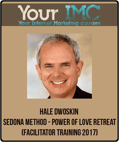 [Download Now] Hale Dwoskin - Sedona Method - Power of Love Retreat