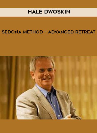 [Download Now] Hale Dwoskin – Sedona Method – Advanced Retreat