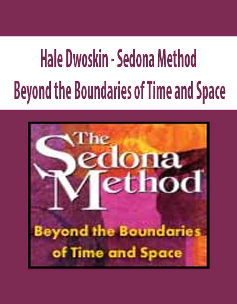 [Download Now] Hale Dwoskin – Sedona Method – Beyond the Boundaries of Time and Space