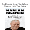 Harlan Kilstein - The Hypnotic Secret Weight Loss Eliminate Night Time Eating