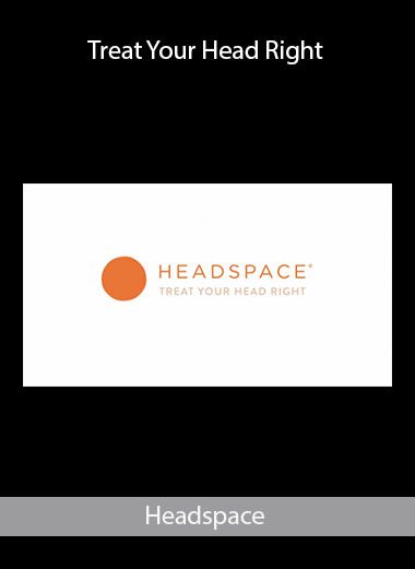 Treat Your Head Right - Headspace