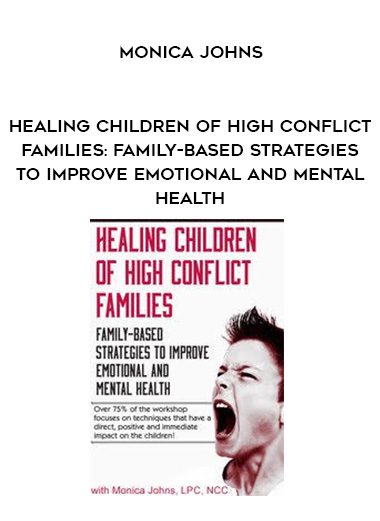 [Download Now] Healing Children of High Conflict Families: Family-Based Strategies to Improve Emotional and Mental Health - Monica Johns