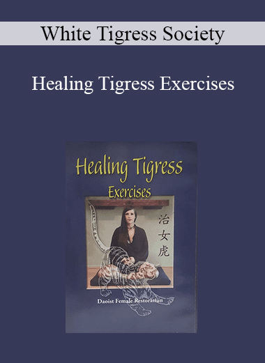 [Download Now] White Tigress Society - Healing Tigress Exercises