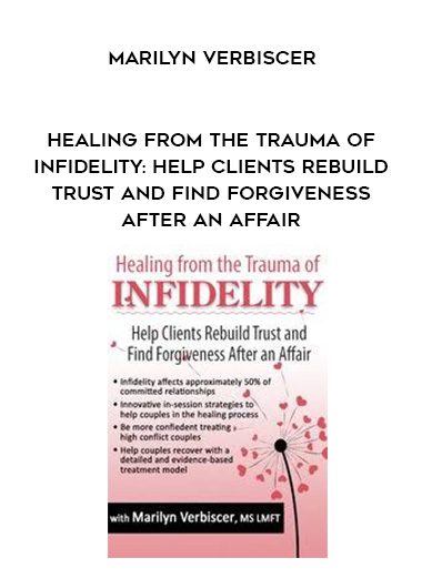 [Immediate Download] Healing from the Trauma of Infidelity: Help Clients Rebuild Trust and Find Forgiveness After an Affair – Marilyn Verbiscer