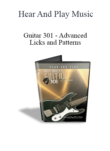 Hear And Play Music - Guitar 301 - Advanced Licks and Patterns