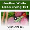 [Download Now] Heather White - Clean Living 101