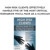 [Download Now] High Risk Clients: Effectively Handle Five of the Most Critical Scenarios You’ll Face as a Clinician – Paul Brasler