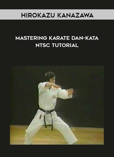 Mastering Karate Dan-Kata NTSC TUTORIAL - Hirokazu Kanazawa