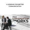 How Conversation Works: 6 Lessons for Better Communication