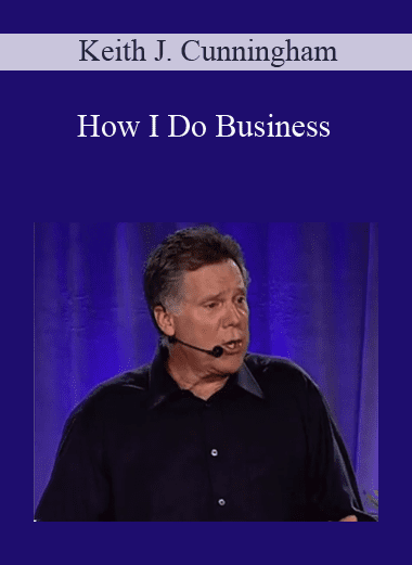 How I Do Business - Keith J. Cunningham