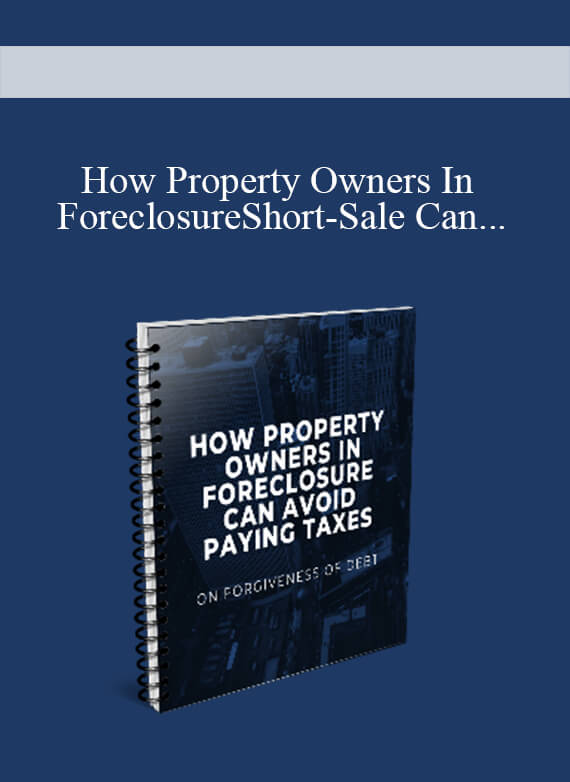 [Download Now] How Property Owners In ForeclosureShort-Sale Can Avoid Paying Taxes On 1099Foregiveness Of Debt