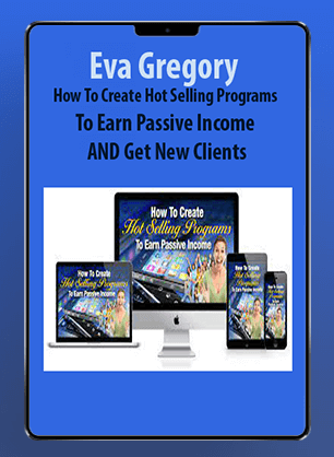 [Download Now] Eva Gregory - How To Create Hot Selling Programs To Earn Passive Income AND Get New Clients