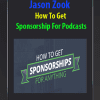 [Download Now] Jason Zook - How To Get Sponsorship For Podcasts