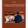 [Download Now] Jason Teteak - How To Give an Amazing Five Minute Presentation