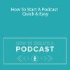 How To Start A Podcast - Quick & Easy