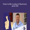 How to Be Lucky in Business and Life